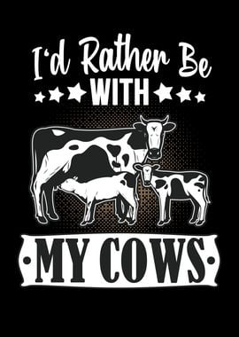 Id rather be with my Cows