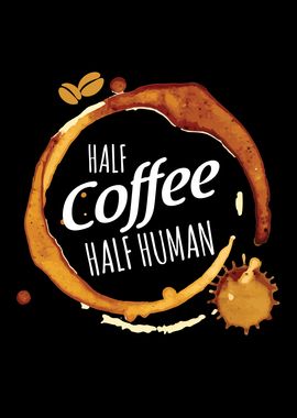 Half Coffee Half Human