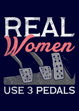 Real Women Use 3 Pedals