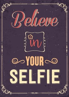 BELIEVE IN YOUR SELFIE