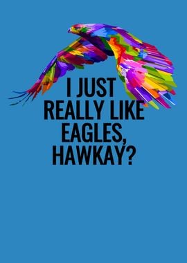 I Just Really Like Eagles