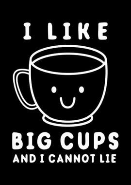 I Like Big Cups Meme