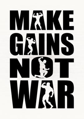 Make Gains Not War