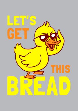 Lets Get This Bread Duck