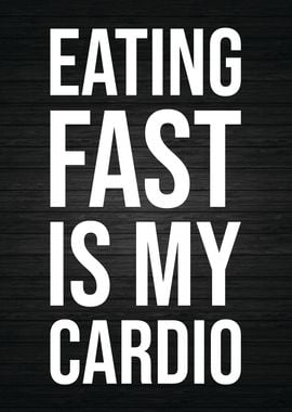 Eating Fast Is My Cardio