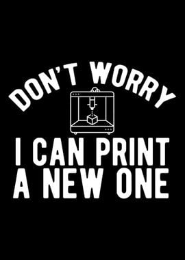 Funny 3D Printer Dont Worr