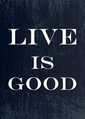 live is good