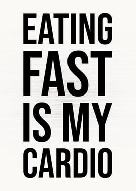 Eating Fast Is My Cardio