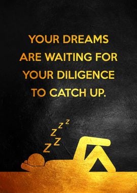 Dreams and Diligence