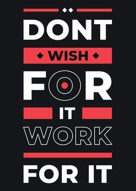 DONT WISH WORK FOR IT