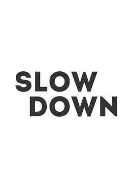 Slow Down