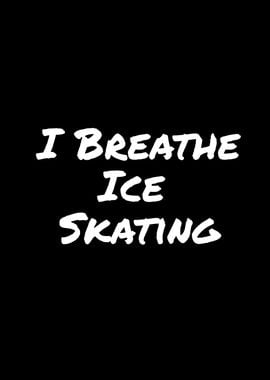 I Breathe Ice Skating