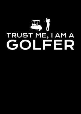 Trust me i am a golfer 