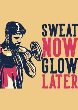 SWEAT NOW GLOW LATER