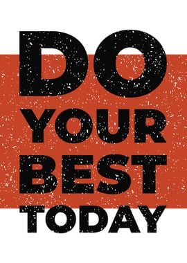 DO YOUR BEST TODAY