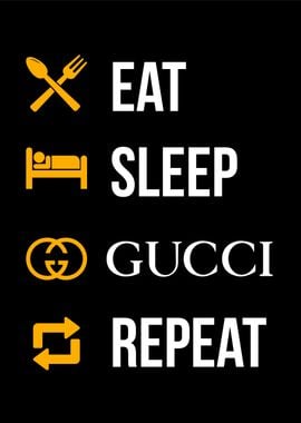 eat sleep gucci repeat