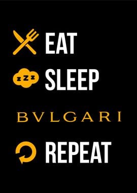 eat sleep bclgari repeat