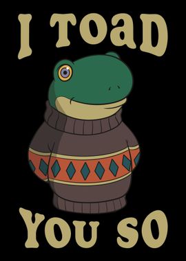 I toad you so Design Frog