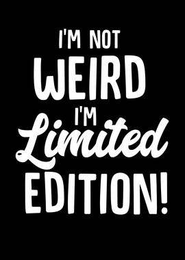 Im Not Weird Im Limited