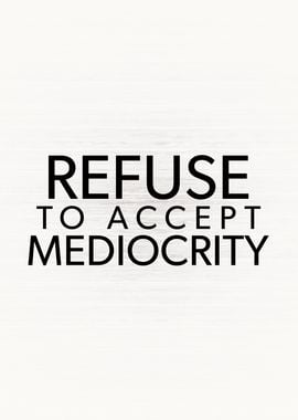 Refuse Mediocrity