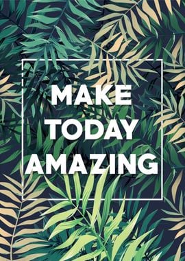 make today amazing