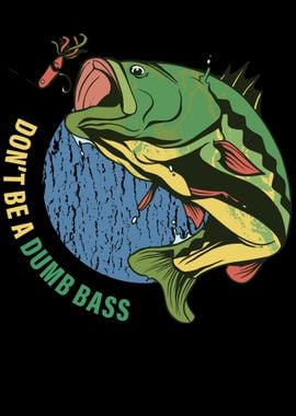 Dont Be A Dumb Bass