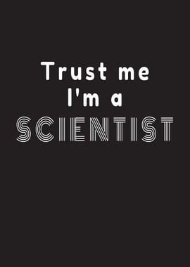 Trust Me Im A Scientist