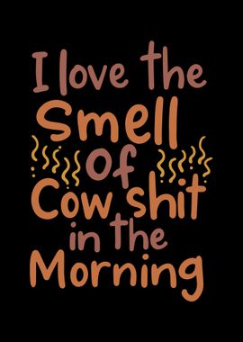 I Love The Smell Of Cow