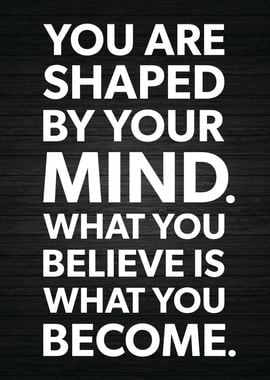 You Are Shaped By Mind