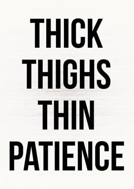 Thick Thighs Thin Patience