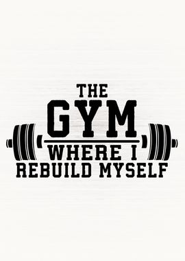 Gym Is Where I Rebuild Me