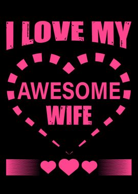 I Love my Awesome Wife