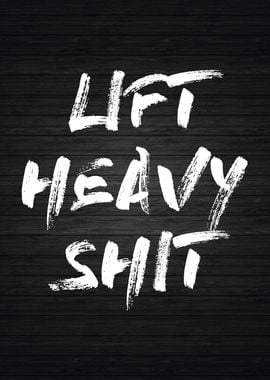 Lift Heavy Shit