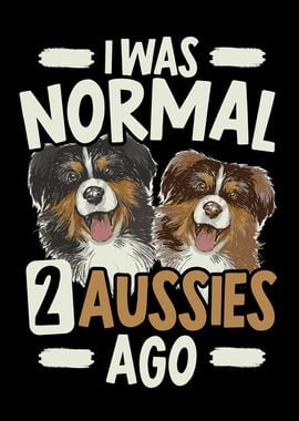 I Was Normal 2 Aussies Ago