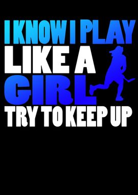 I Know I Play Like A Girl