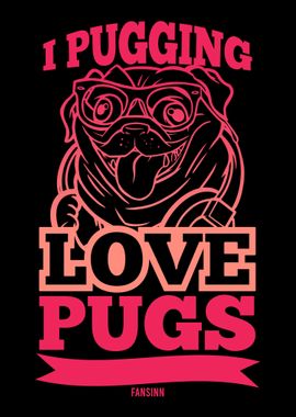 I Pugging Love Pugs Dogs