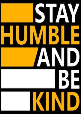 Stay Humble and Be Kind