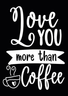 Love you More than Coffee