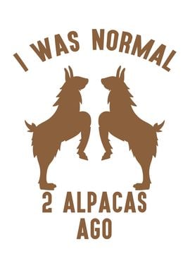 I was normal 2 Alpacas ago