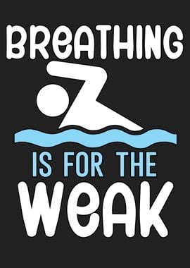 Breathing is for the weak