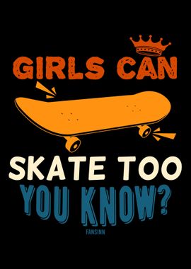 Girls Can Skate Too You Kn