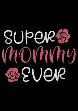 Mom Super Mommy Ever