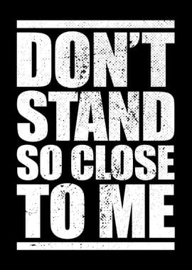 Dont Stand So Close To Me