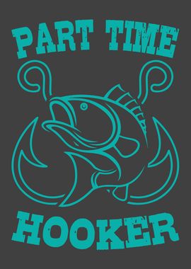 PART TIME HOOKER Fishing' Poster, picture, metal print, paint by CrownMerch
