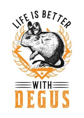 Life Is Better With Degus