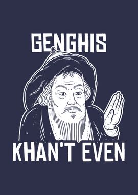 Genghis Cant Even