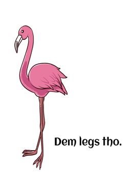 Flamingo Dem Legs Tho