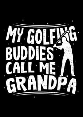 My Golfing Buddies Call Me