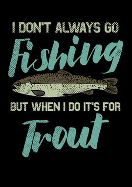 I Dont Always Go Fishing