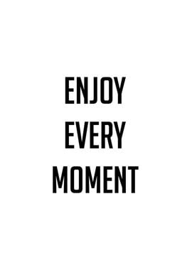 Enjoy Every Moment Quote